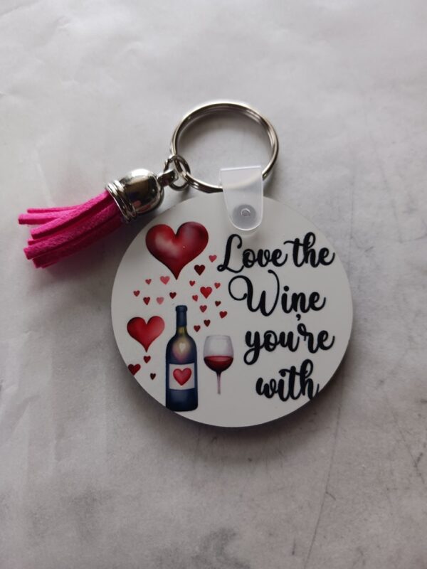 Love the wine your with Sublimated Keychain